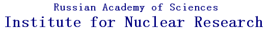 INSTITUTE FOR NUCLEAR RESEARCH  of the Russian Academy of Sciences